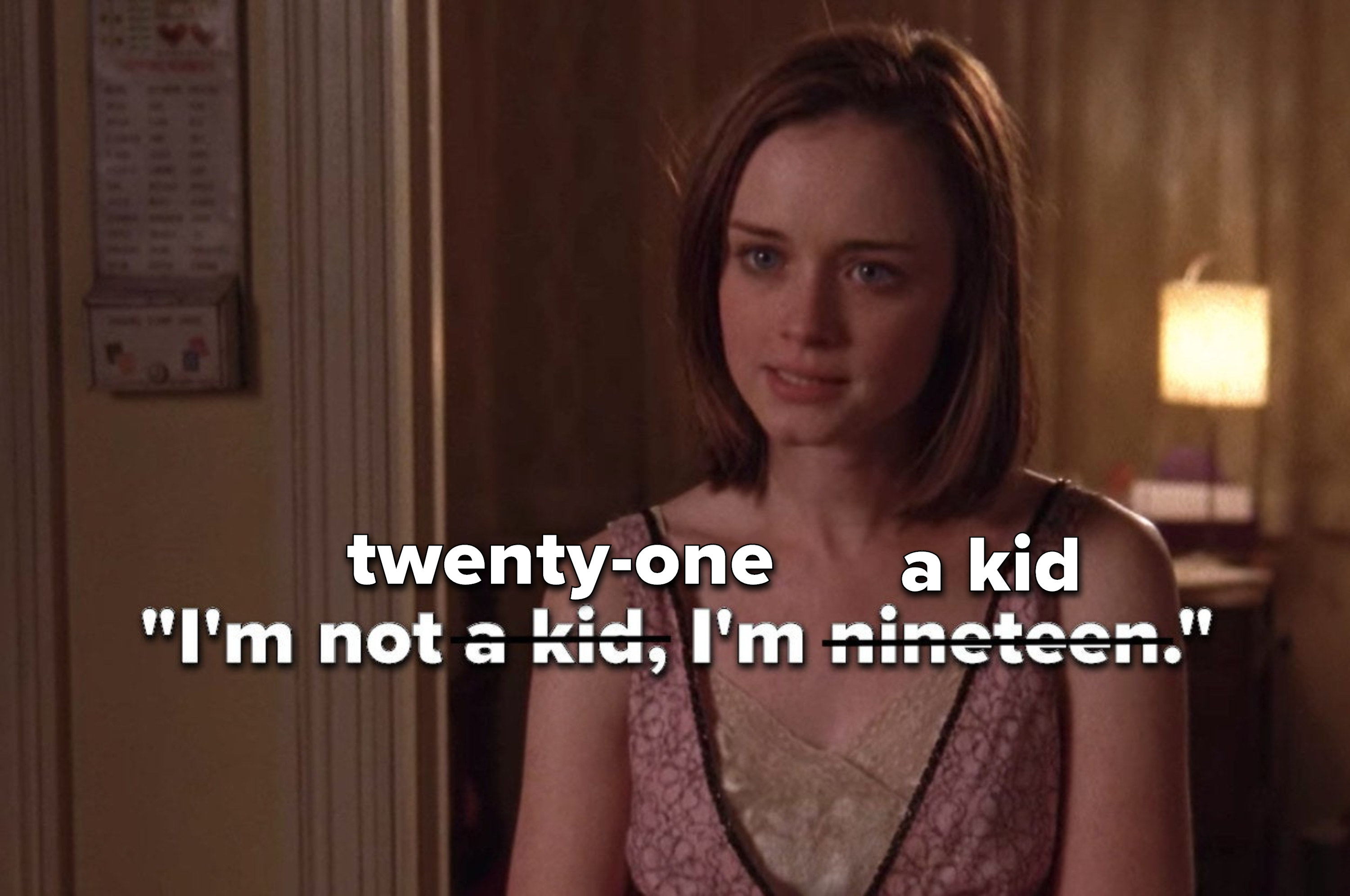 Rory from "Gilmore Girls" saying, "I'm not a kid, I'm nineteen," crossed out to say, "I'm not twenty-one, I'm a kid"
