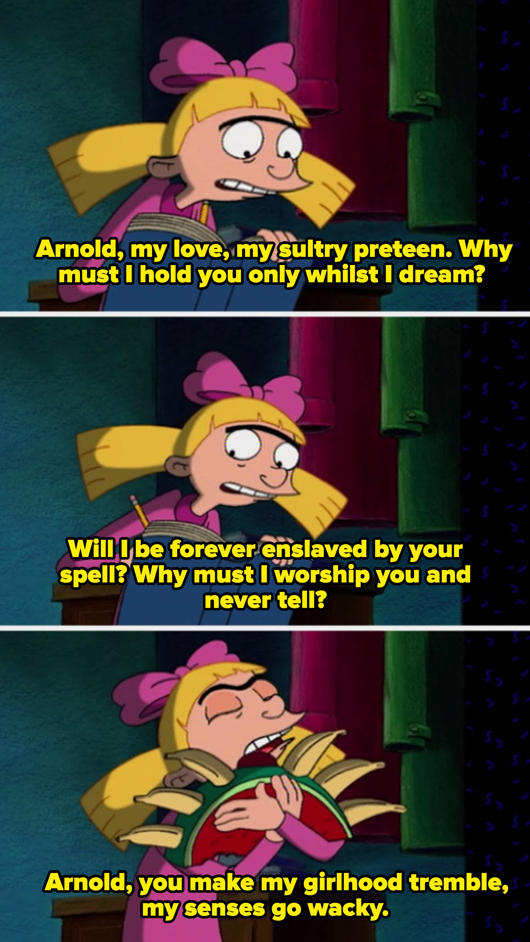 Helga reciting her poem, "Arnold, my love, my sultry preteen. Why must I hold you only whilst I dream? Will I be forever enslaved by your spell? Why must I worship you and never tell? Arnold, you make my girlhood tremble, my senses go wacky."