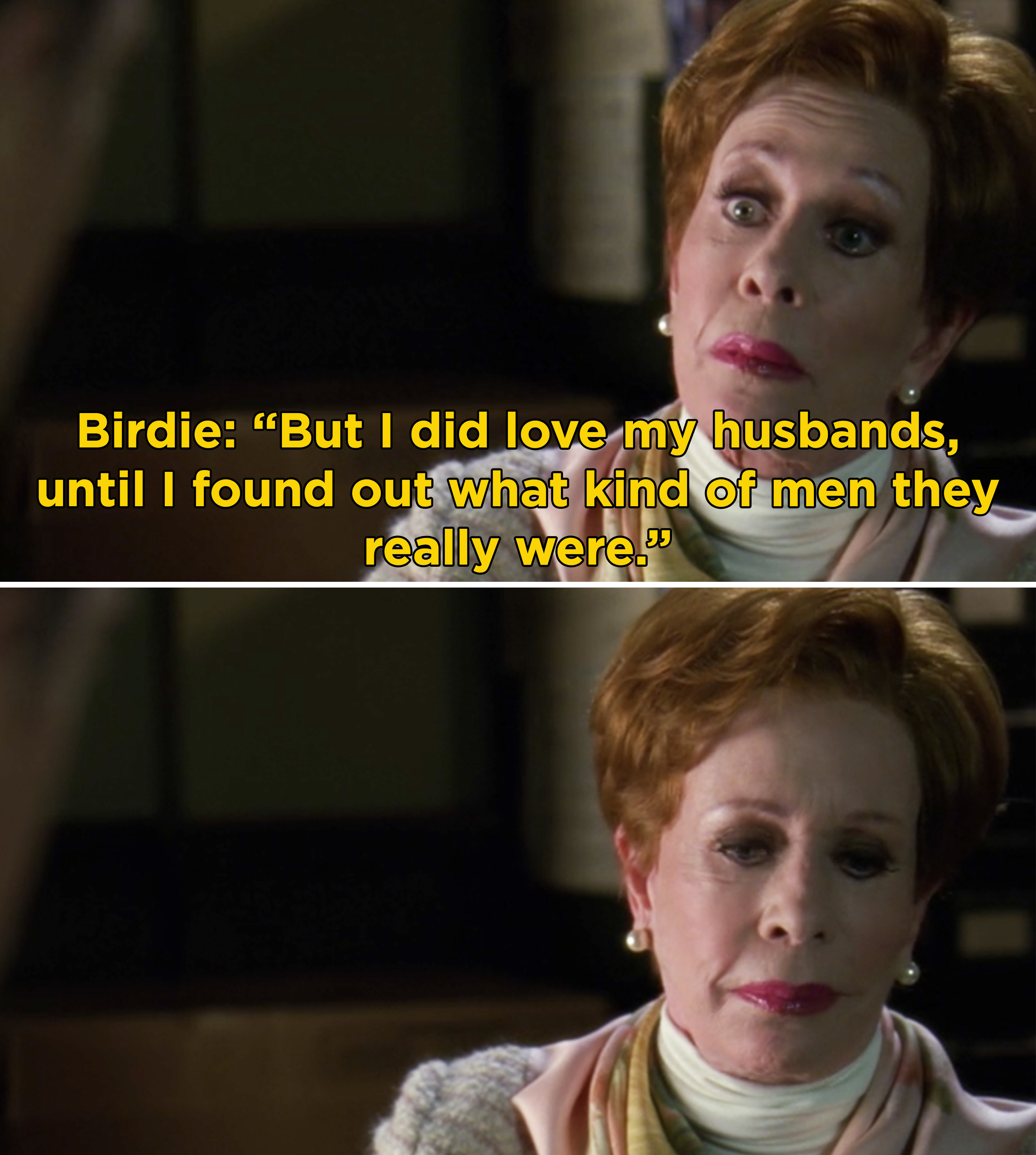 Birdie saying, &quot;But I did love my husbands, until I found out what kind of men they really were&quot;