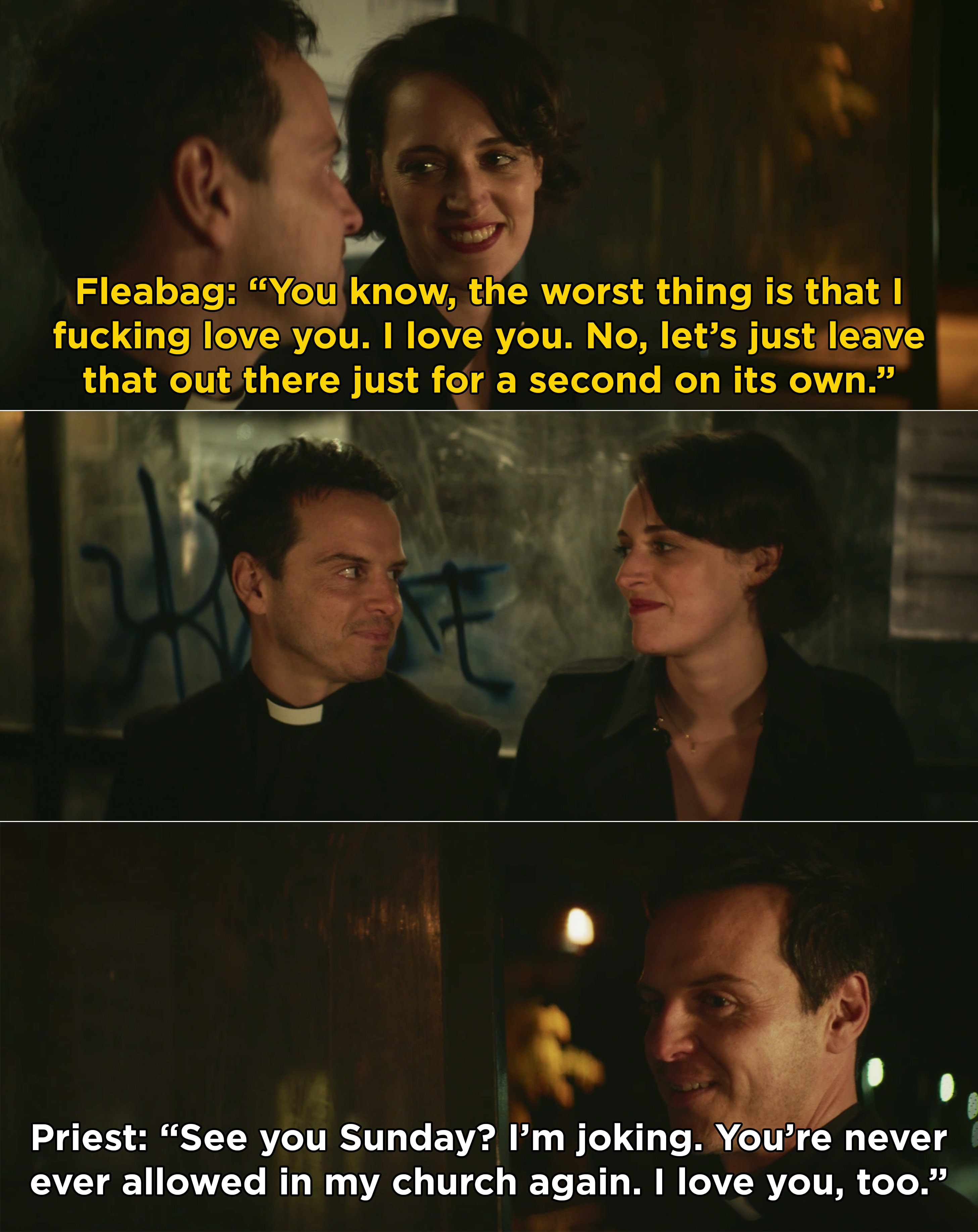 Fleabag telling the Priest that she loves him and the Priest saying, &quot;See you Sunday? I&#x27;m joking. You&#x27;re never ever allowed in my church again. I love you, too&quot;
