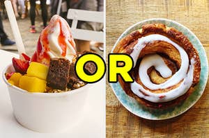 On the left, some frozen yogurt with fruit and brownie bites, and on the right, a cinnamon roll on a plate with "or" typed in between the images