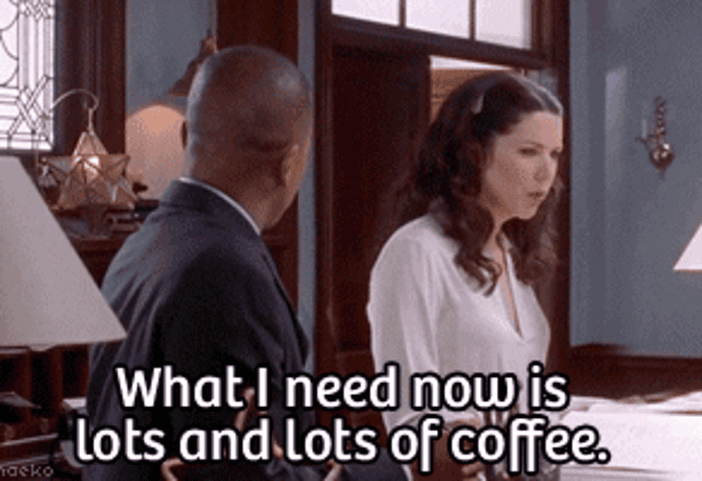 Lorelai Gilmore saying &quot;What I need now is lots and lots of coffee&quot;