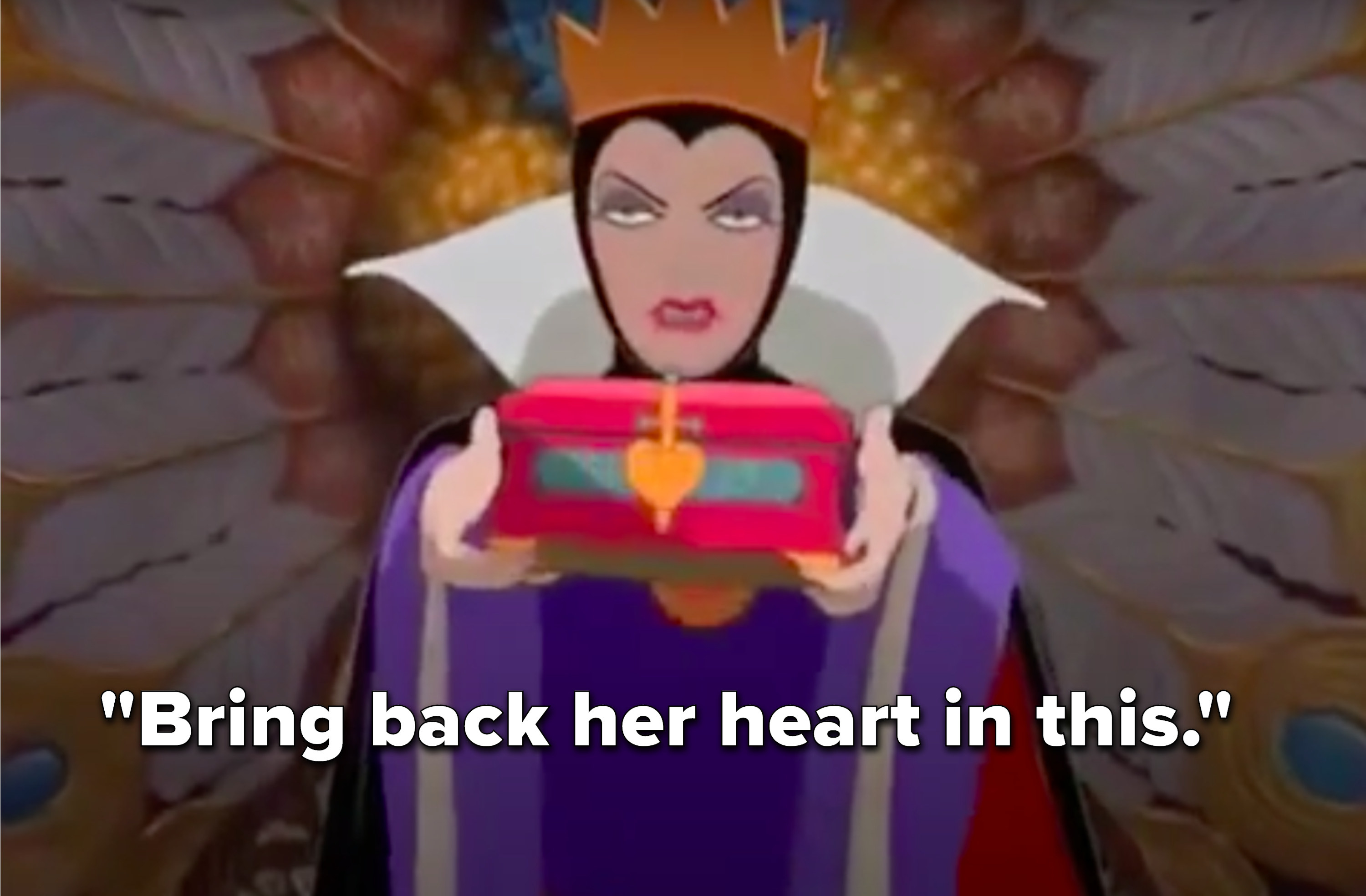 The Queen says, &quot;Bring back her heart in this&quot;