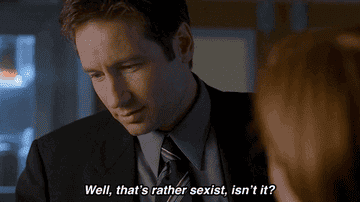 Mulder on The X-Files saying &quot;well, that&#x27;s rather sexist, isn&#x27;t it&quot;