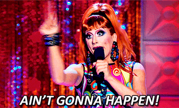 GIF of Bianca on Drag Race stage saying &quot;Ain&#x27;t gonna happen!&quot;