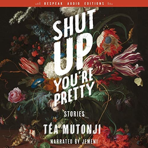 The cover of Tea Mutonji&#x27;s book Shut Up You&#x27;re Pretty