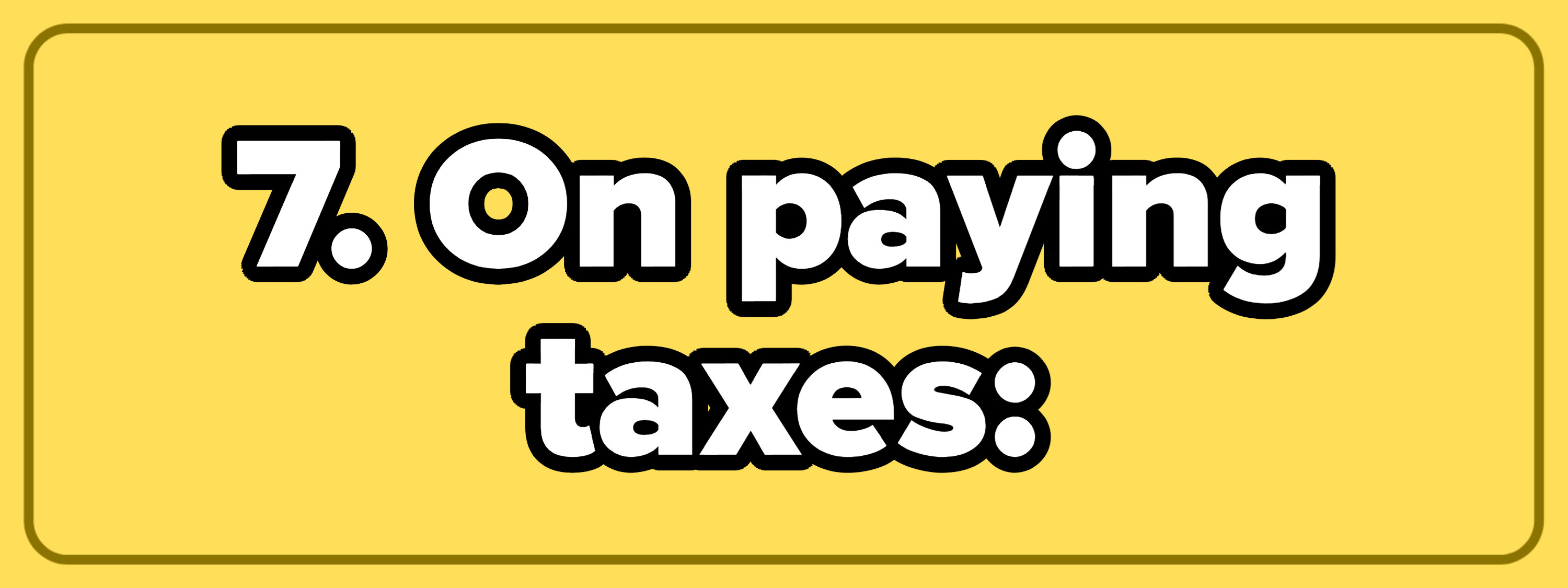 7. On paying taxes: