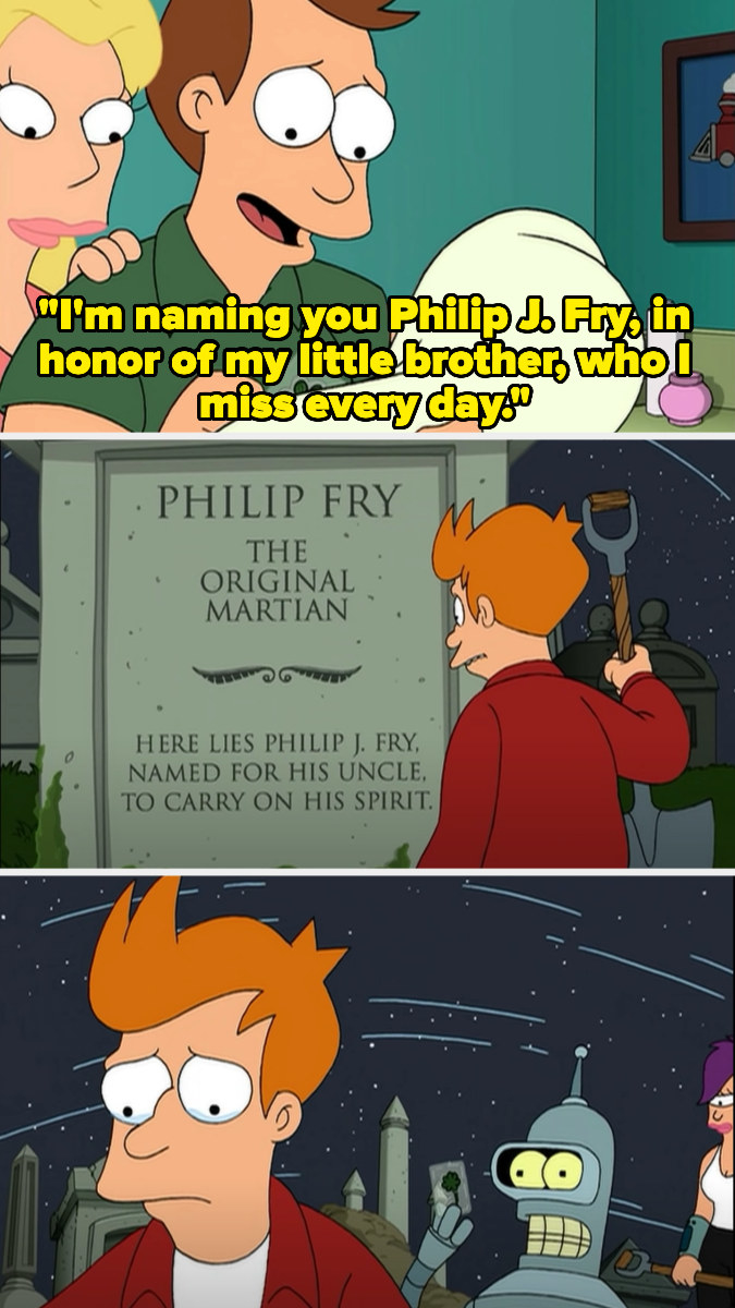 the show flashes back to Fry&#x27;s brother naming his son Philip J. Fry after Fry, who he misses, and then we see Fry at his nephew&#x27;s grave, crying