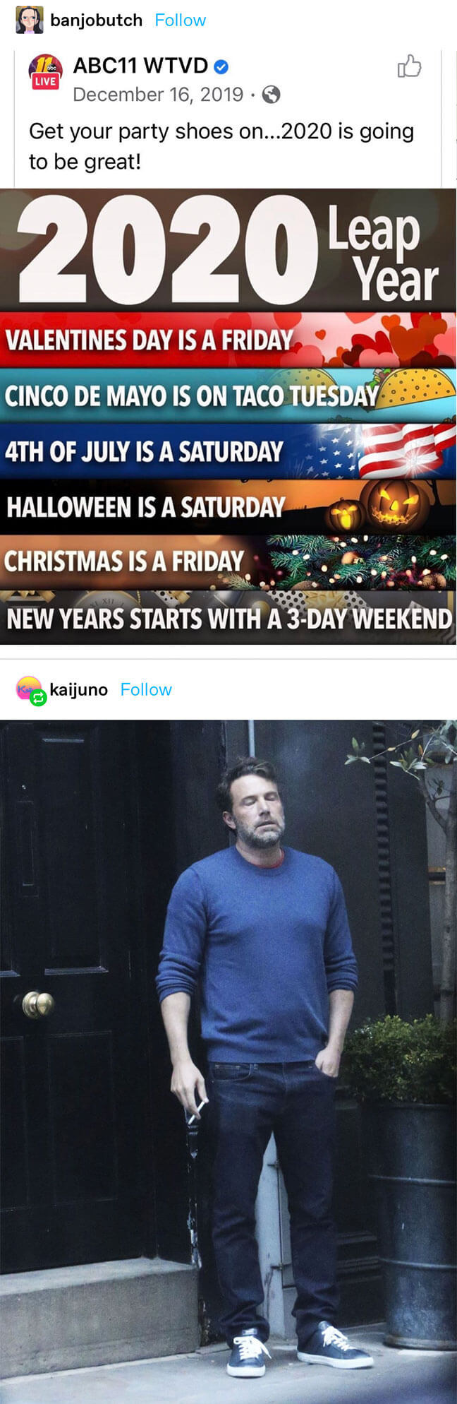 someone reposts a facebook post about how all the holidays in 2020 are on weekends/the perfect days and 2020 is going to be great, adding the meme of Ben Affleck smoking upset