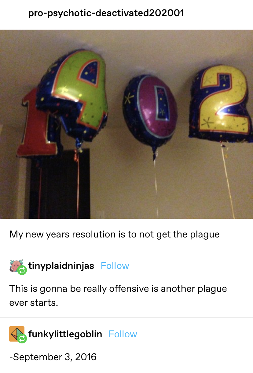 balloons saying 1402 and the text &quot;my new years resolution is not to get the plage&quot; and the response &quot;this is gonna be really offensive if another plague ever starts&quot; dated 2016