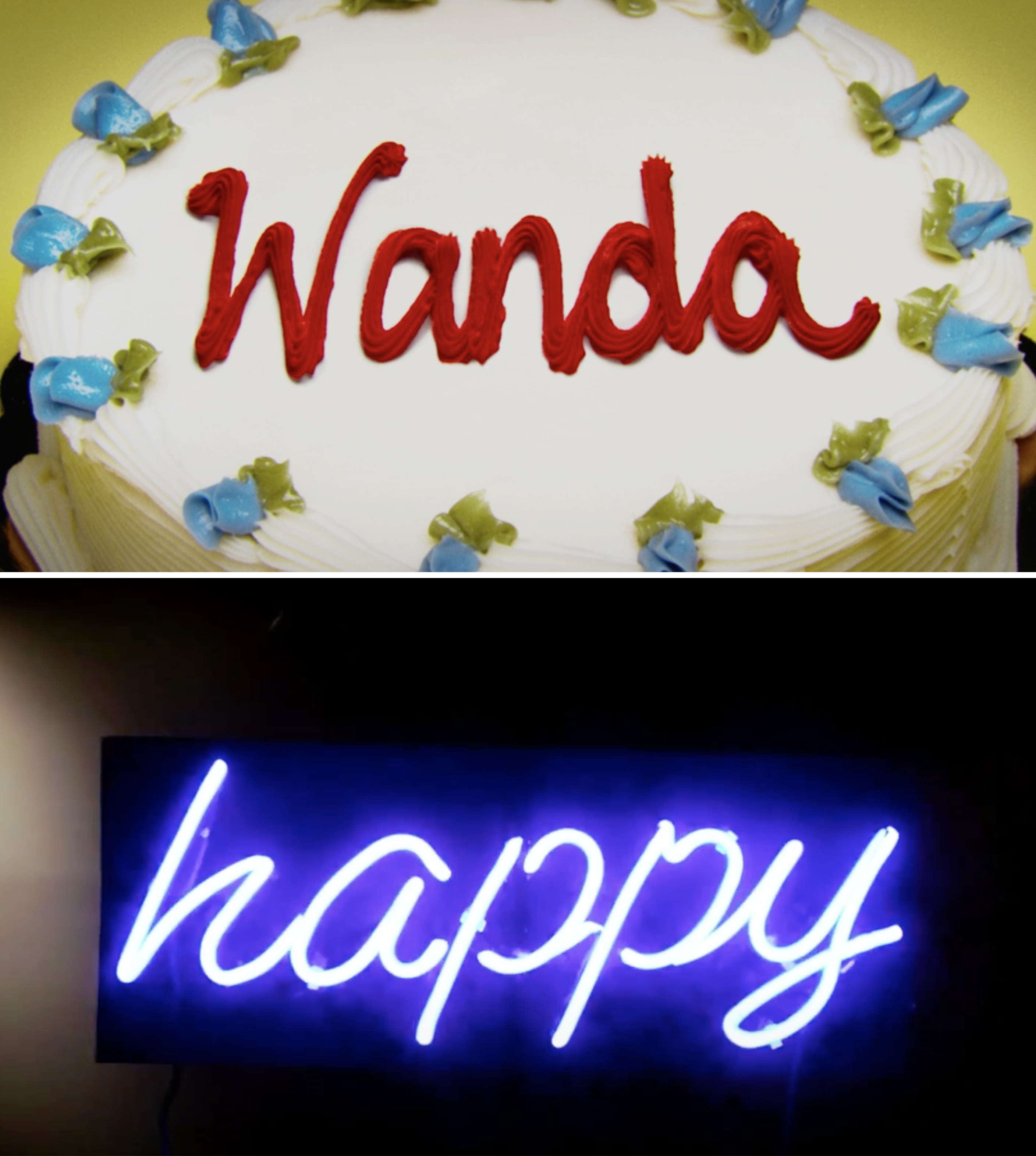 A birthday cake that says &quot;Wanda&quot; vs. a neon sign that says &quot;Happy&quot;