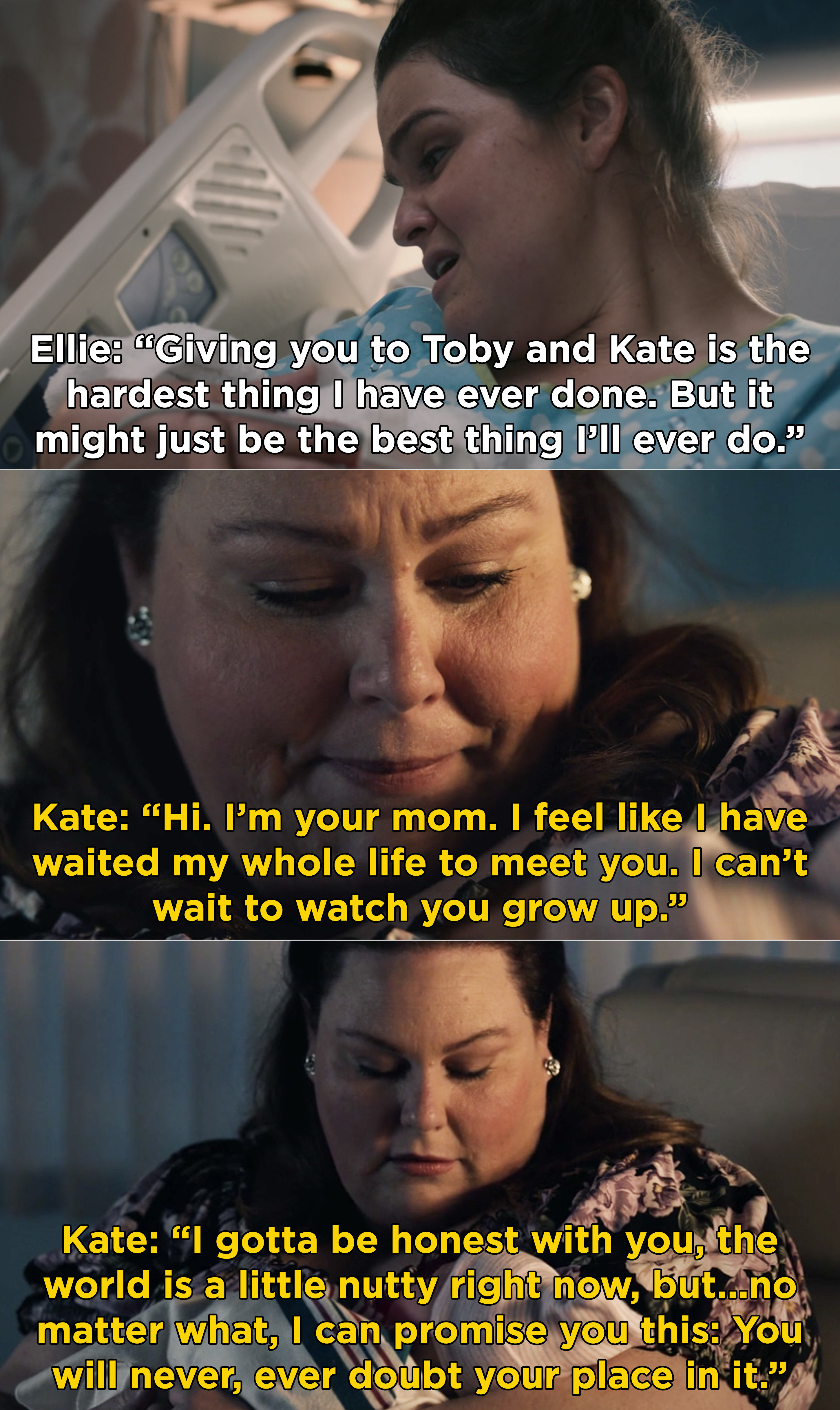 Ellie telling Hailey that giving her to Toby and Kate is the best thing she's ever done, and Kate telling Hailey that she has waiting her whole life to meet her