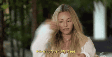 Corinne from the Bachelor saying pile it up just pile it up
