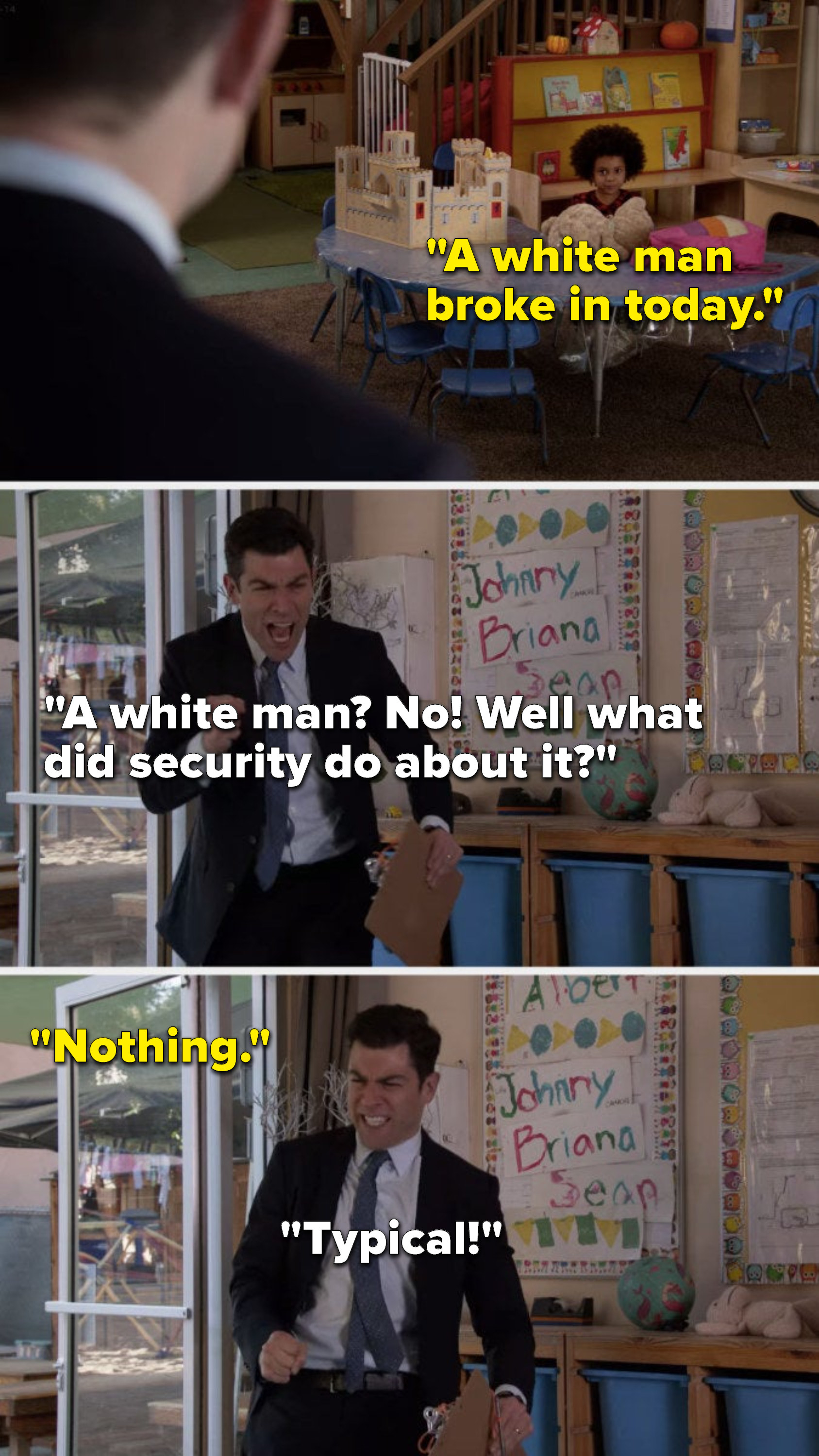 A child says, &quot;A white man broke in today,&quot; Schmidt says, &quot;A white man, no, well, what did security do about it,&quot; the child says, &quot;Nothing,&quot; and Schmidt yells, &quot;Typical&quot;