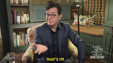 Stephen Colbert saying &quot;That&#x27;s it?&quot;