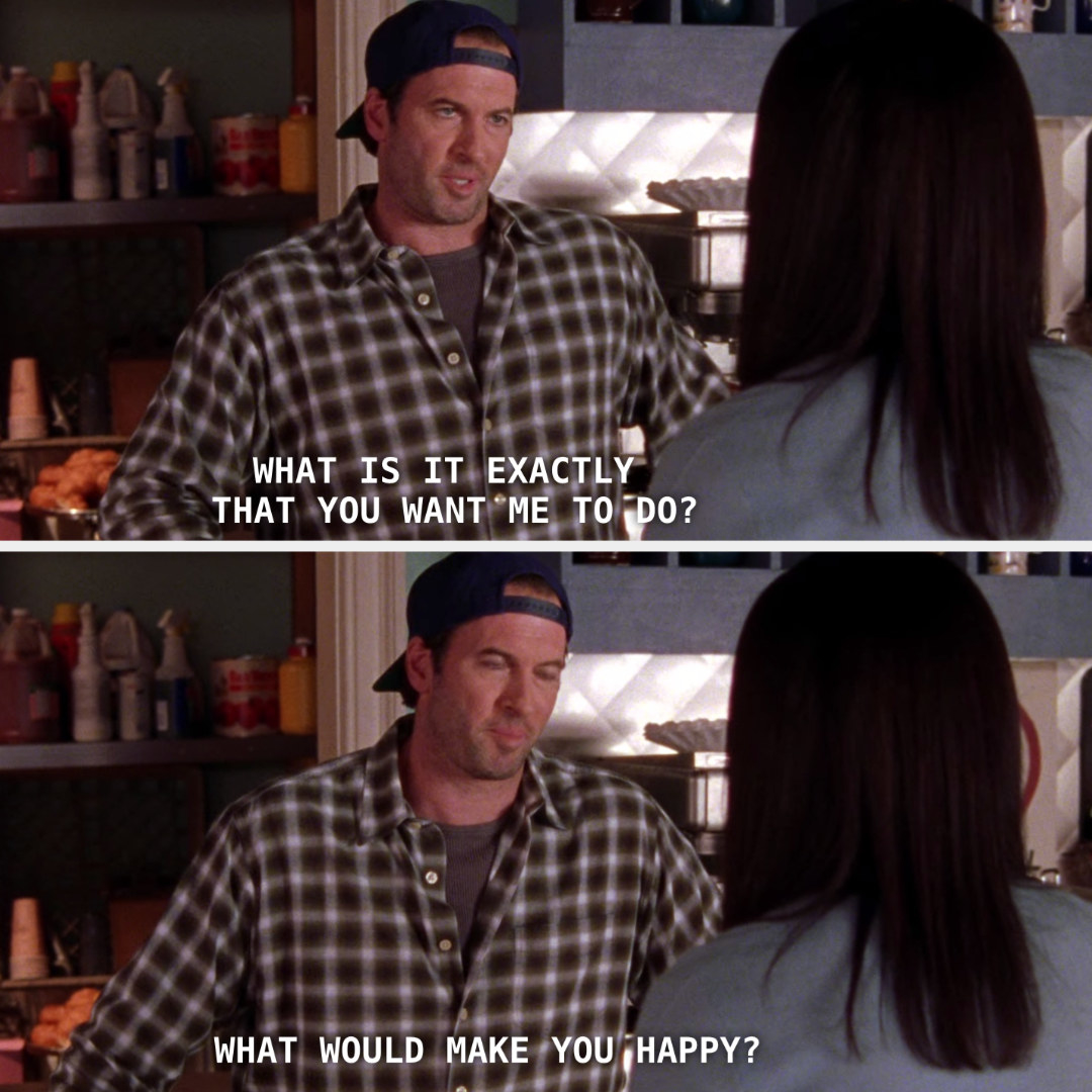 Luke asking Lorelai what he wants him to do