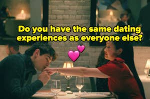 Two people are sitting at a table on a date labeled, "Do You Have The Same Dating Experiences As Everyone Else"