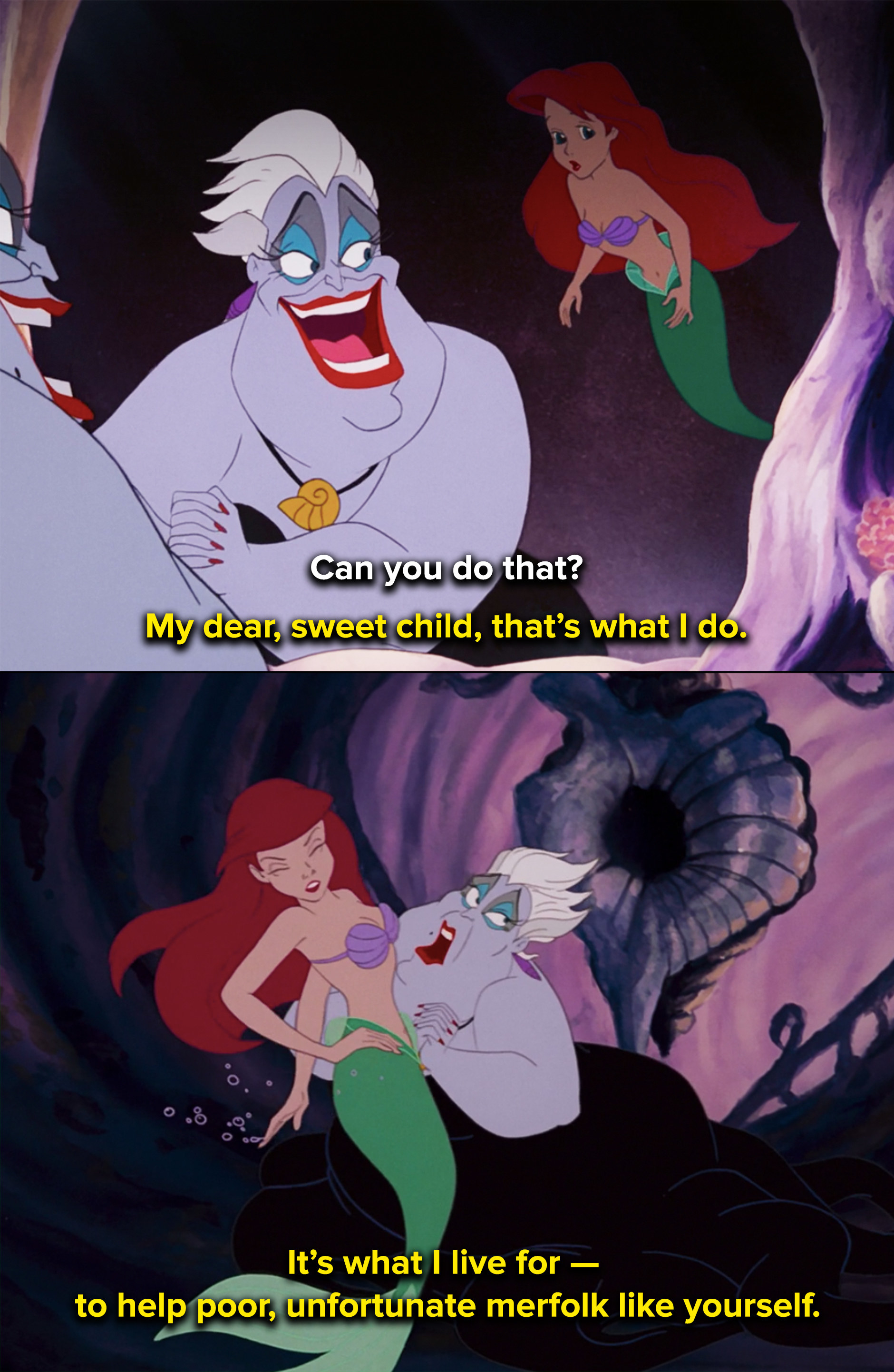 Ursula tells Ariel that helping poor, unfortunate merfolk is what she lives for
