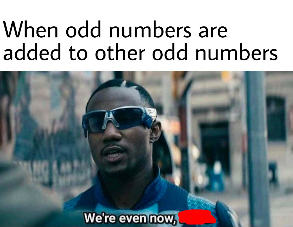 &quot;when odd numbers are added to other odd numbers&quot;  and the meme says, &quot;we&#x27;re even now&quot;