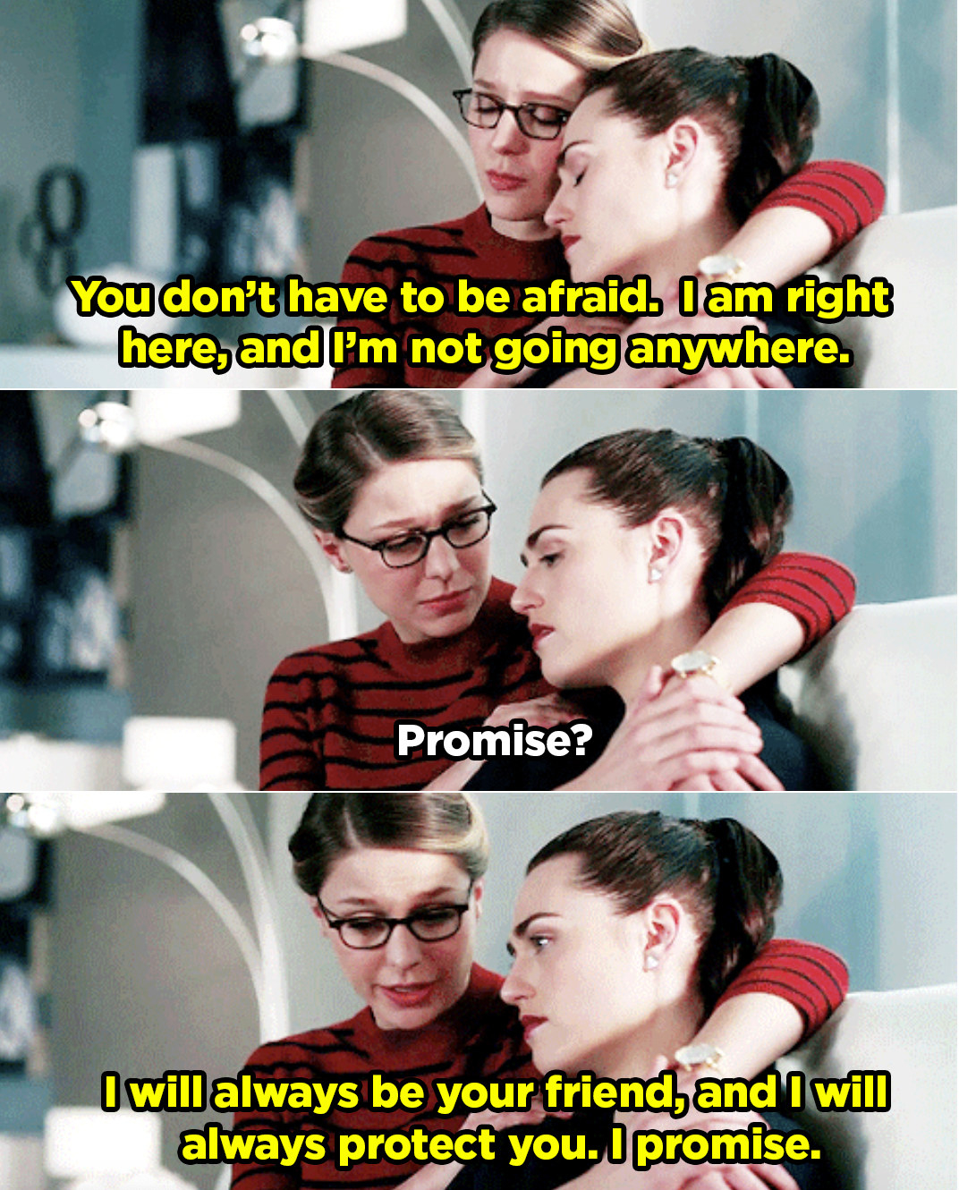 Kara promising to Lena that she will always be there to protect her. 