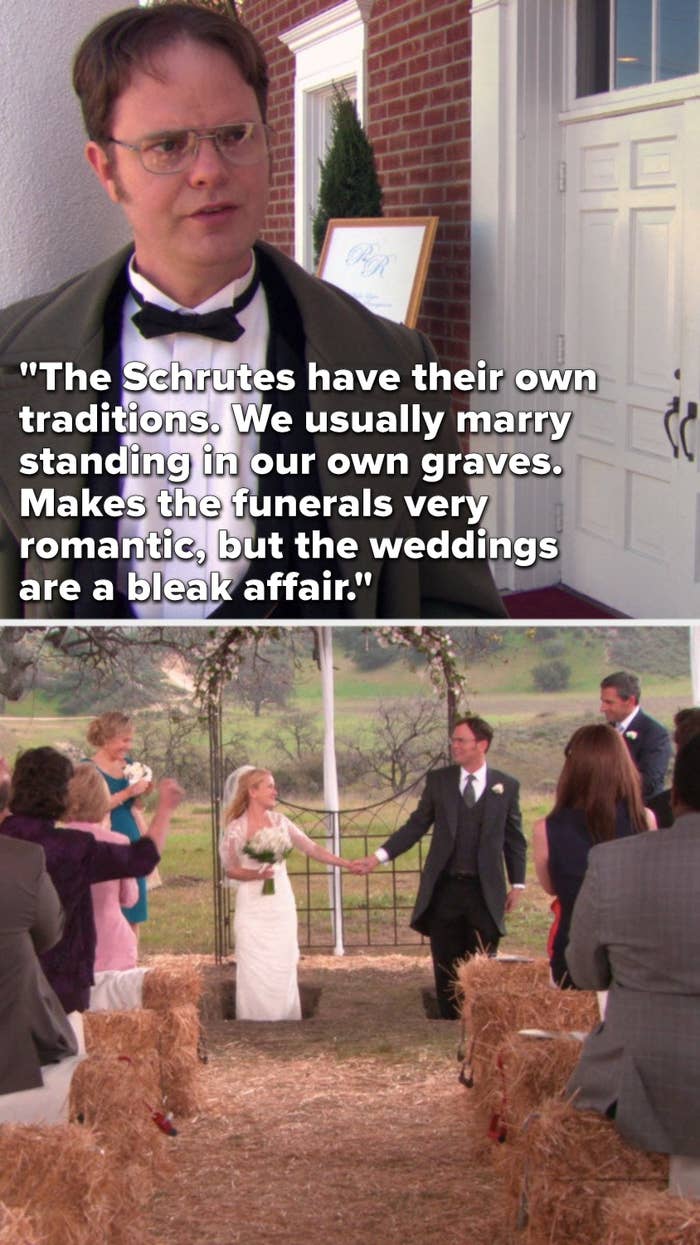 Dwight says, "The Schrutes have their own traditions, we usually marry standing in our own graves, makes the funerals very romantic, but the weddings are a bleak affair," and then we see that's how Angela and Dwight get married