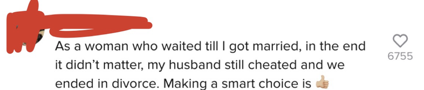 &quot;As a woman who waited &#x27;til I got married, in the end it didn&#x27;t matter, my husband still cheated and we ended in divorce. Making a smart choice is [thumbs up emoji]&quot;