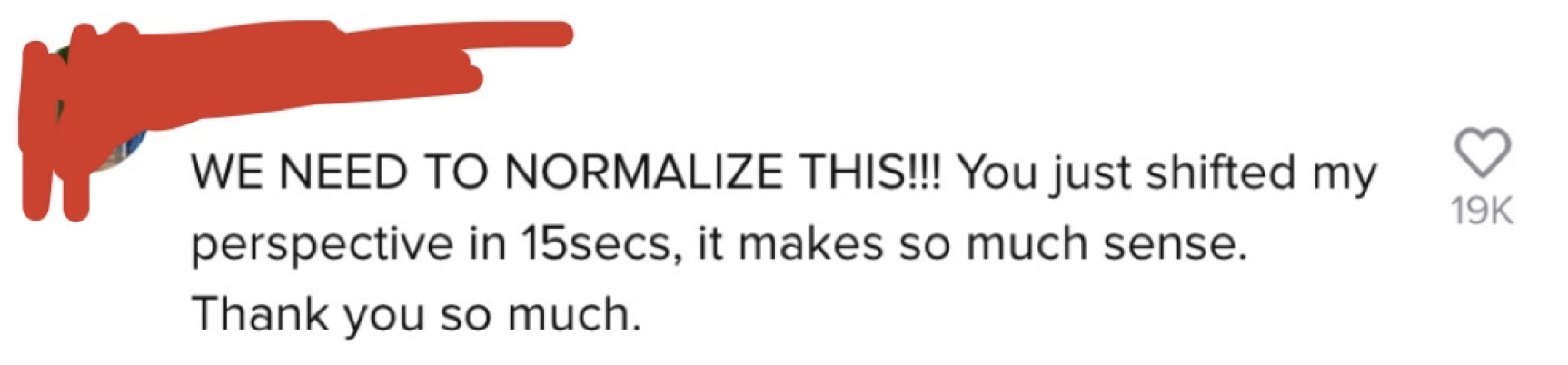 One person said, &quot;We need to normalize this!!! You just shifted my perspective in 15 secs, it makes so much sense. Thank you so much&quot;