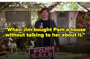 "When Jim bought Pam a house without talking to her about it" over Jim holding the key in front of the house