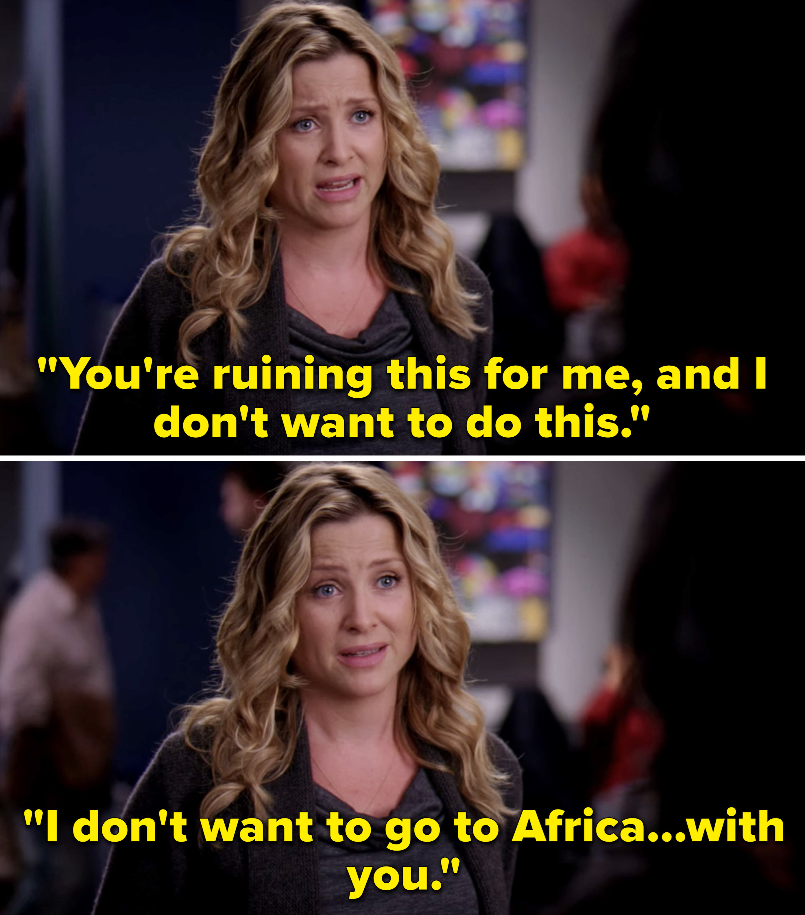 Arizona telling Callie, &quot;You&#x27;re ruining this for me, and I don&#x27;t want to do this. I don&#x27;t want to go to Africa...with you&quot;