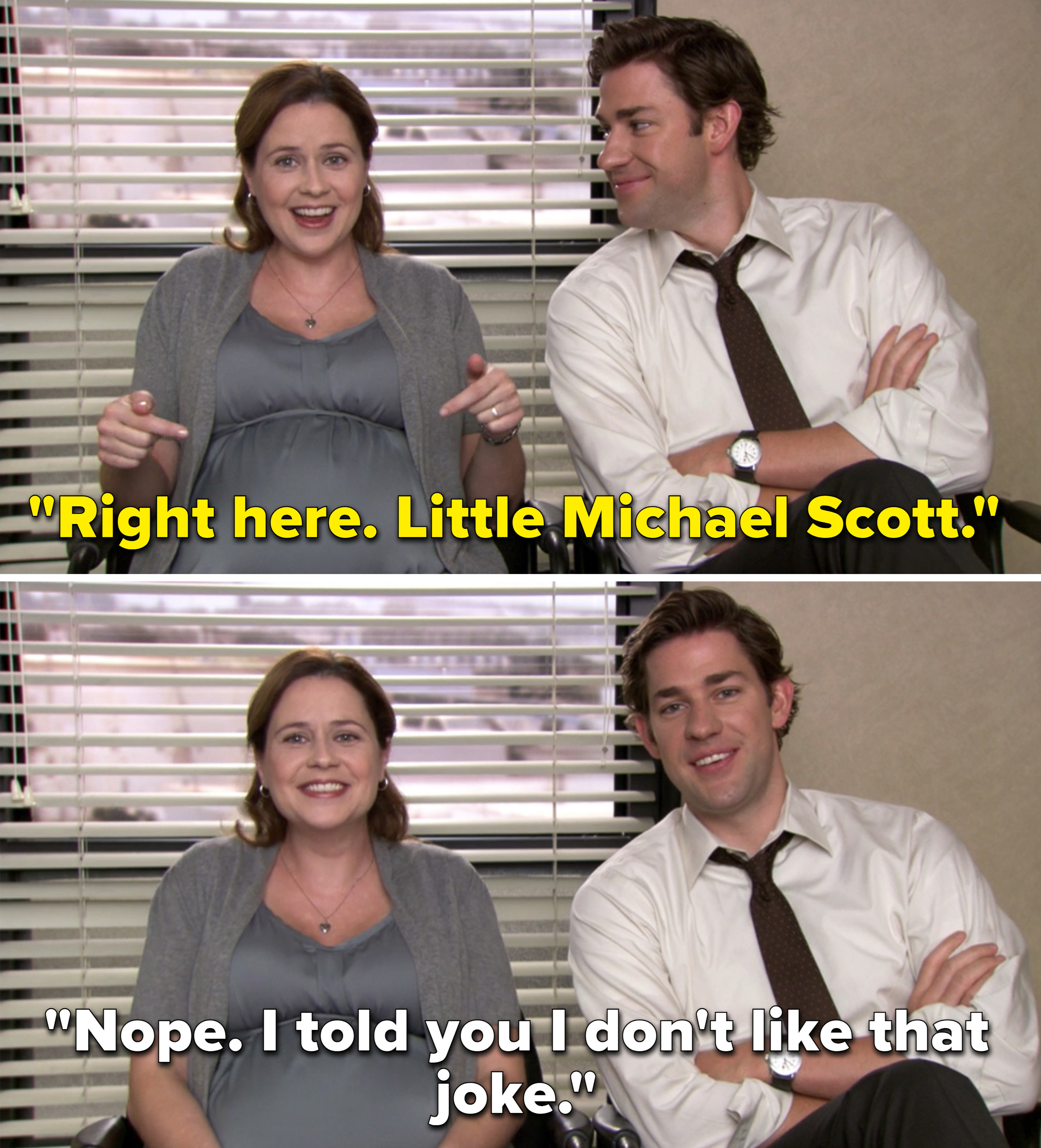 Pam pointing to her pregnant stomach and saying, &quot;Right here. Little Michael Scott&quot; and Jim saying, &quot;Nope. I told you I don&#x27;t like that joke&quot;