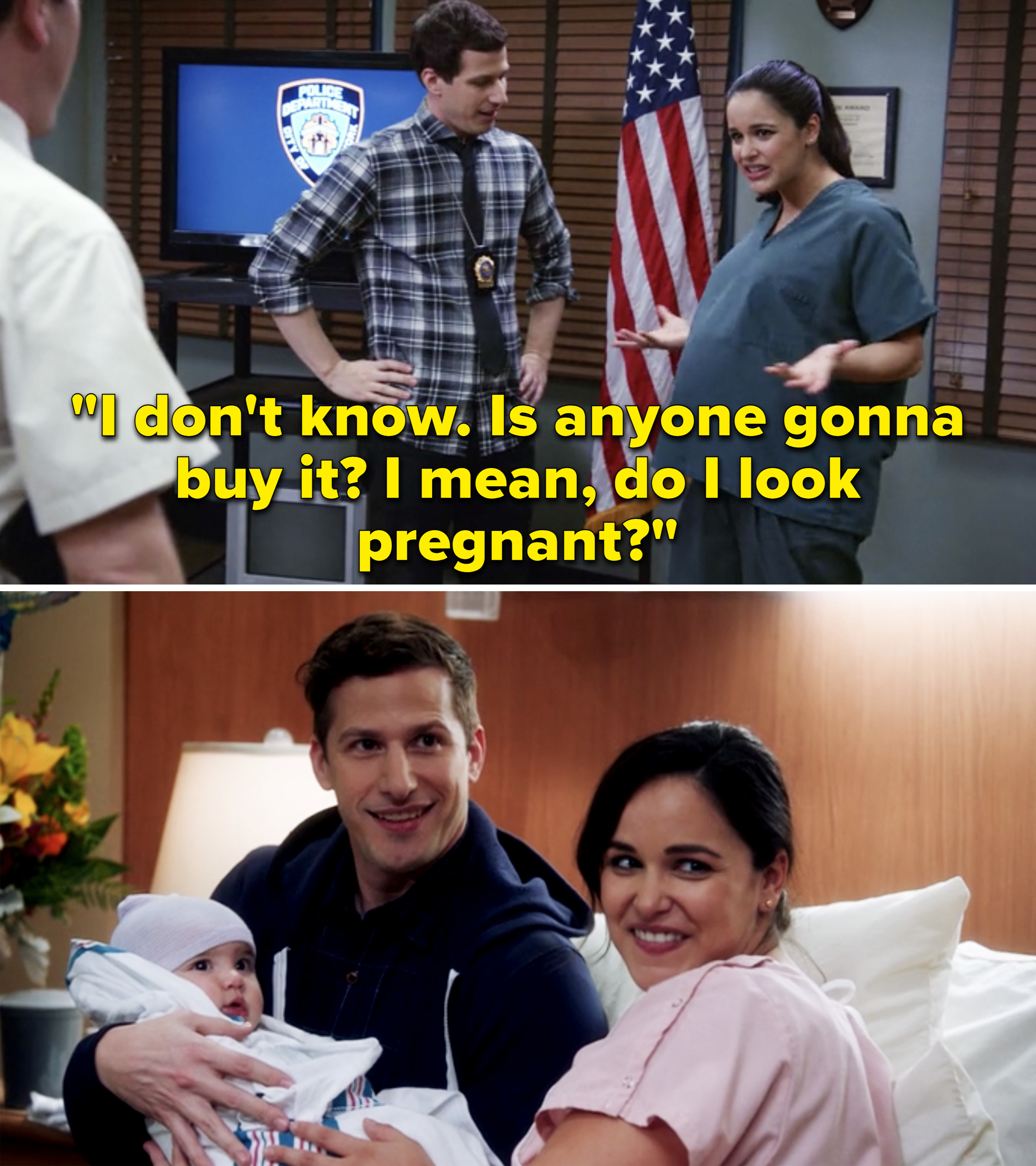 Amy wearing a fake pregnancy belly and saying, &quot;I don&#x27;t know. Is anyone gonna buy it? I  mean, do I look pregnant?&quot; Then, Jake and Amy with their newborn son