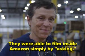 Fern inside an Amazon packing facility and the text, "They were able to film inside an Amazon packaging facility simply by asking"