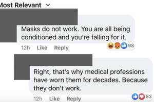 person who says masks do not work and the other person says sarcastically that's why medical professions have worn them for decades