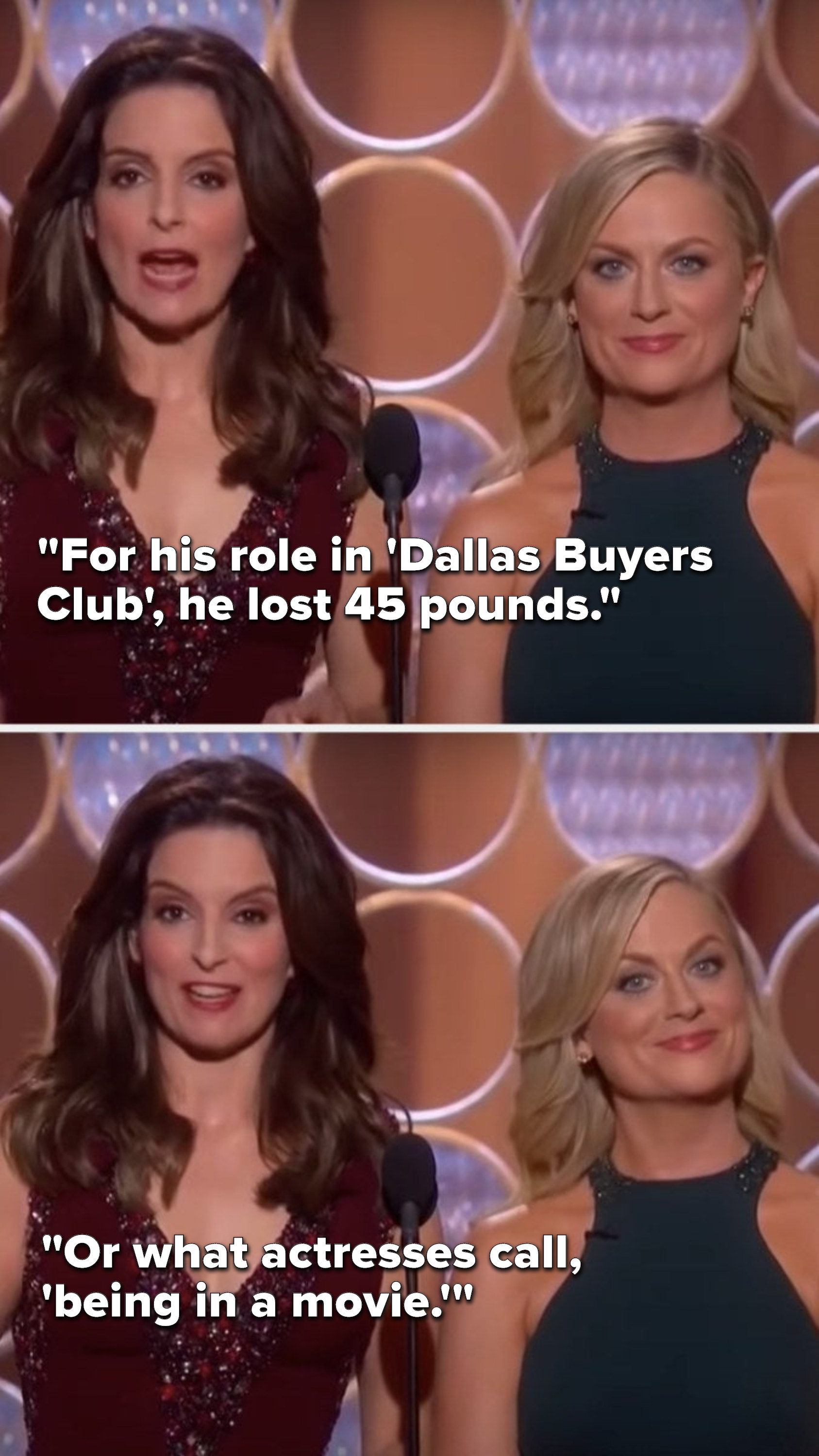Fey says, &quot;For his role in &#x27;Dallas Buyers Club&#x27;, he lost 45 pounds, or what actresses call, &#x27;being in a movie&#x27;&quot;