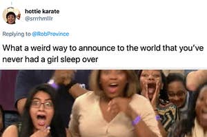 Women laughing and the text: What a weird way to announce you've never had a girl sleep over