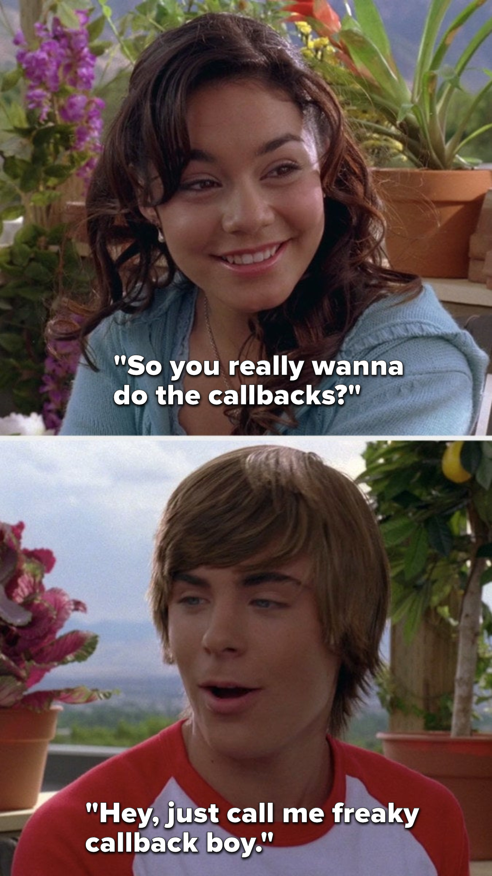 Gabriella asks, &quot;So you really wanna do the callbacks,&quot; and Troy says, &quot;Hey, just call me freaky callback boy&quot;