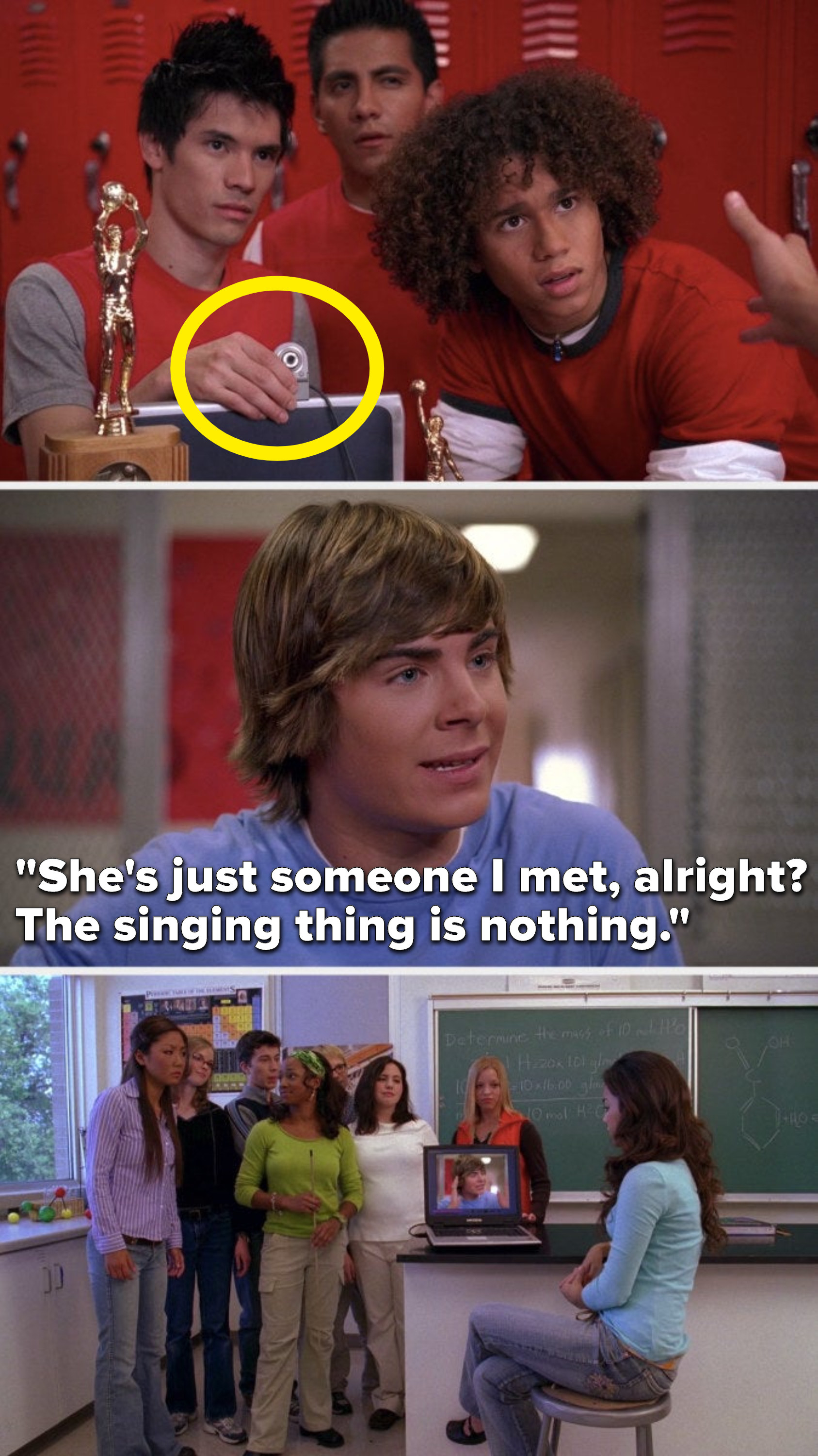 Troy doesn&#x27;t notice his teammates are obviously filming him and he says, &quot;She&#x27;s just someone I met, alright, the singing thing is nothing,&quot; and Gabriella watches the footage