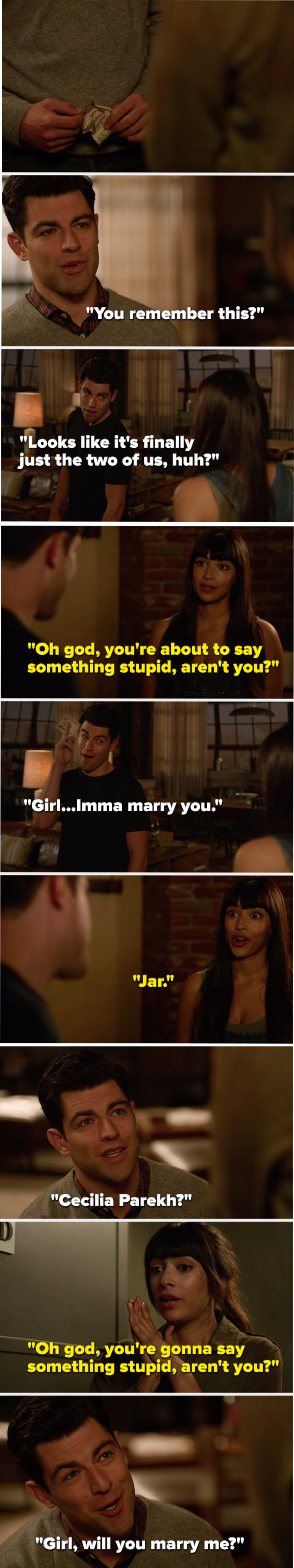 Flashback Cece says, &quot;You&#x27;re about to say something stupid,&quot; Schmidt holds a fiver and says, &quot;Girl Imma marry you,&quot; Cece says, &quot;Jar,&quot; present Cece says, &quot;You&#x27;re gonna say something stupid,&quot; and Schmidt says, &quot;Girl, will you marry me&quot;