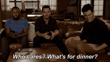 Nick Miller from New Girl saying &quot;Who cares? What&#x27;s for dinner?&quot;
