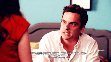 Nick Miller from New Girl saying &quot;I&#x27;ve got something bad inside of me. I ruin things.&quot;