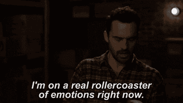 Nick Miller from New Girl saying &quot;I&#x27;m on a real rollercoaster of emotions right now.&quot;