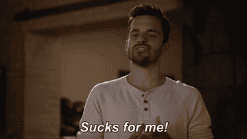 Nick Miller from New Girl saying &quot;Sucks for me!&quot;