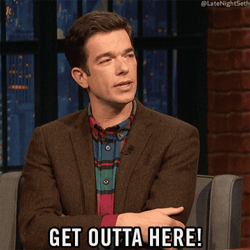 John Mulaney saying, &quot;get outta here&quot;