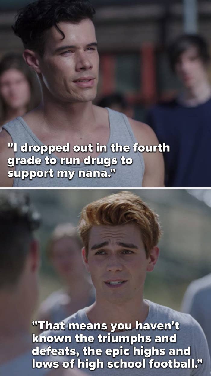 An inmate says, "I dropped out in the fourth grade to run drugs to support my nana," and Archie says, "That means you haven't known the triumphs and defeats, the epic highs and lows of high school football"