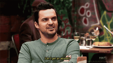Nick Miller from New Girl saying &quot;Can I get an alcohol?&quot;
