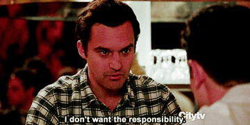 Nick Miller from New Girl saying &quot;I don&#x27;t want the responsibility.&quot;