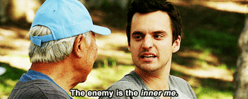 Nick Miller from New Girl saying &quot;The enemy is the inner me.&quot;