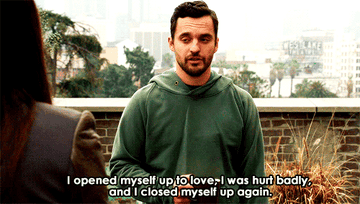 Nick Miller from New Girl saying &quot;I opened myself up to love, I was hurt badly, and I closed myself up again&quot;