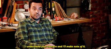 Nick Miller from New Girl saying &quot;I understand your concern and I&#x27;ll make a note of it&quot;