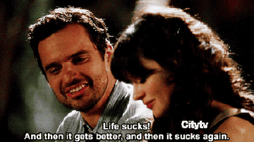Nick Miller from New Girl saying &quot;Life sucks! And then it gets better, and then it sucks again.&quot;